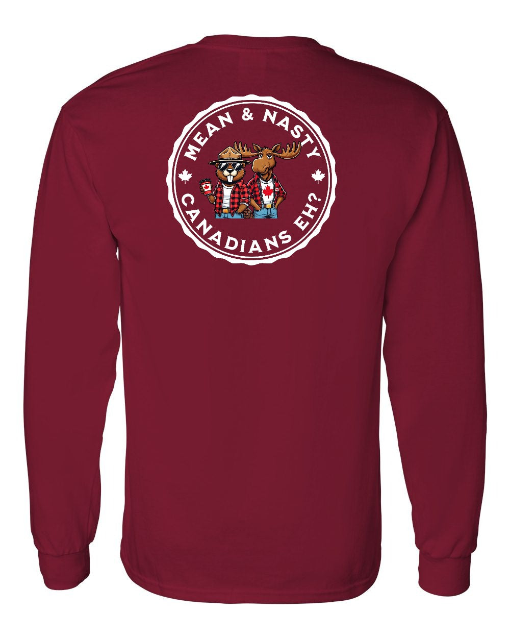 Mean & Nasty Canadians Eh! Left Chest and Back Long Sleeve - Gildan Canada (sewn Internationally)