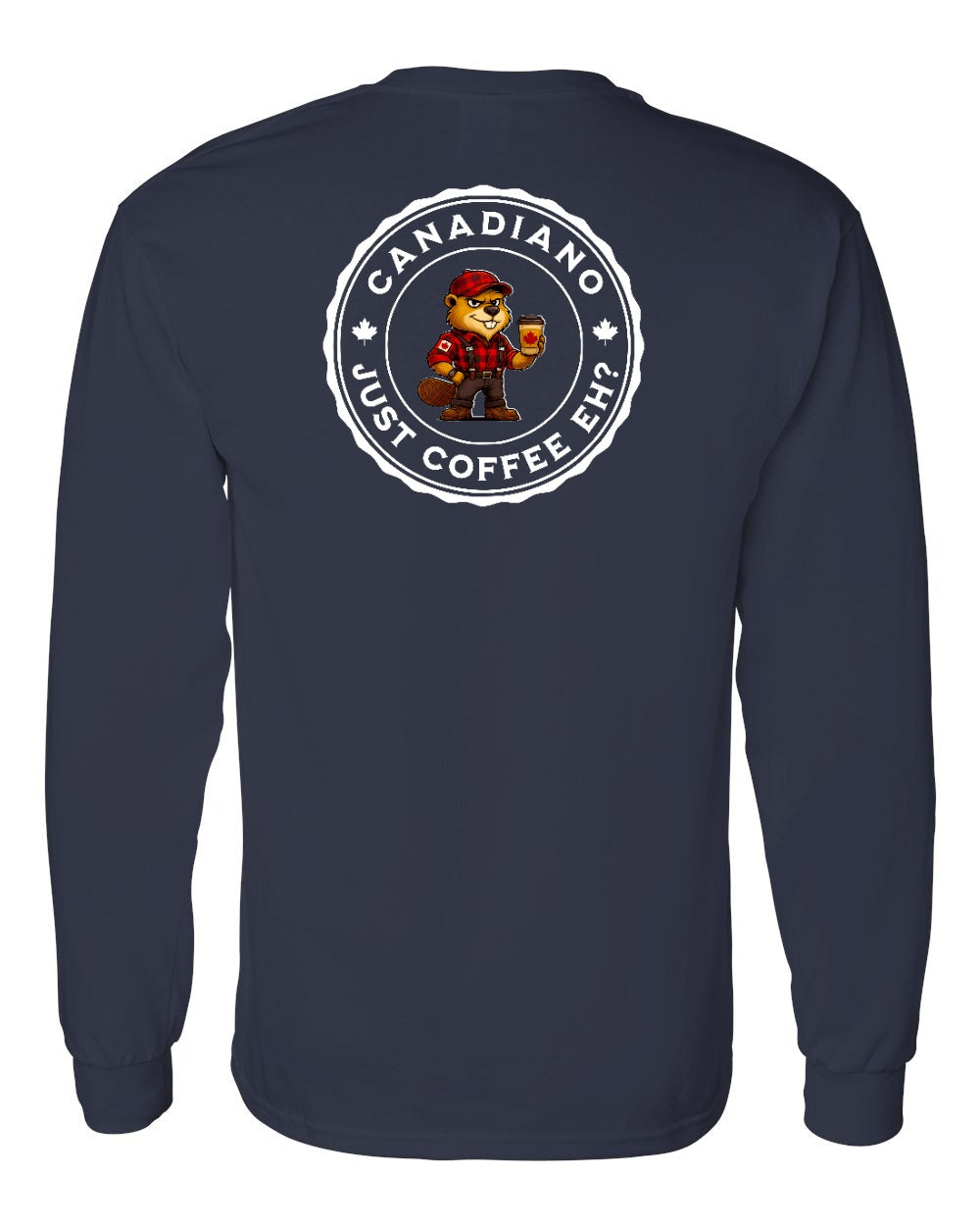 Canadiano just Coffee EH! Male Beaver Left Chest and Back Long Sleeve - Gildan Canada (sewn Internationally)