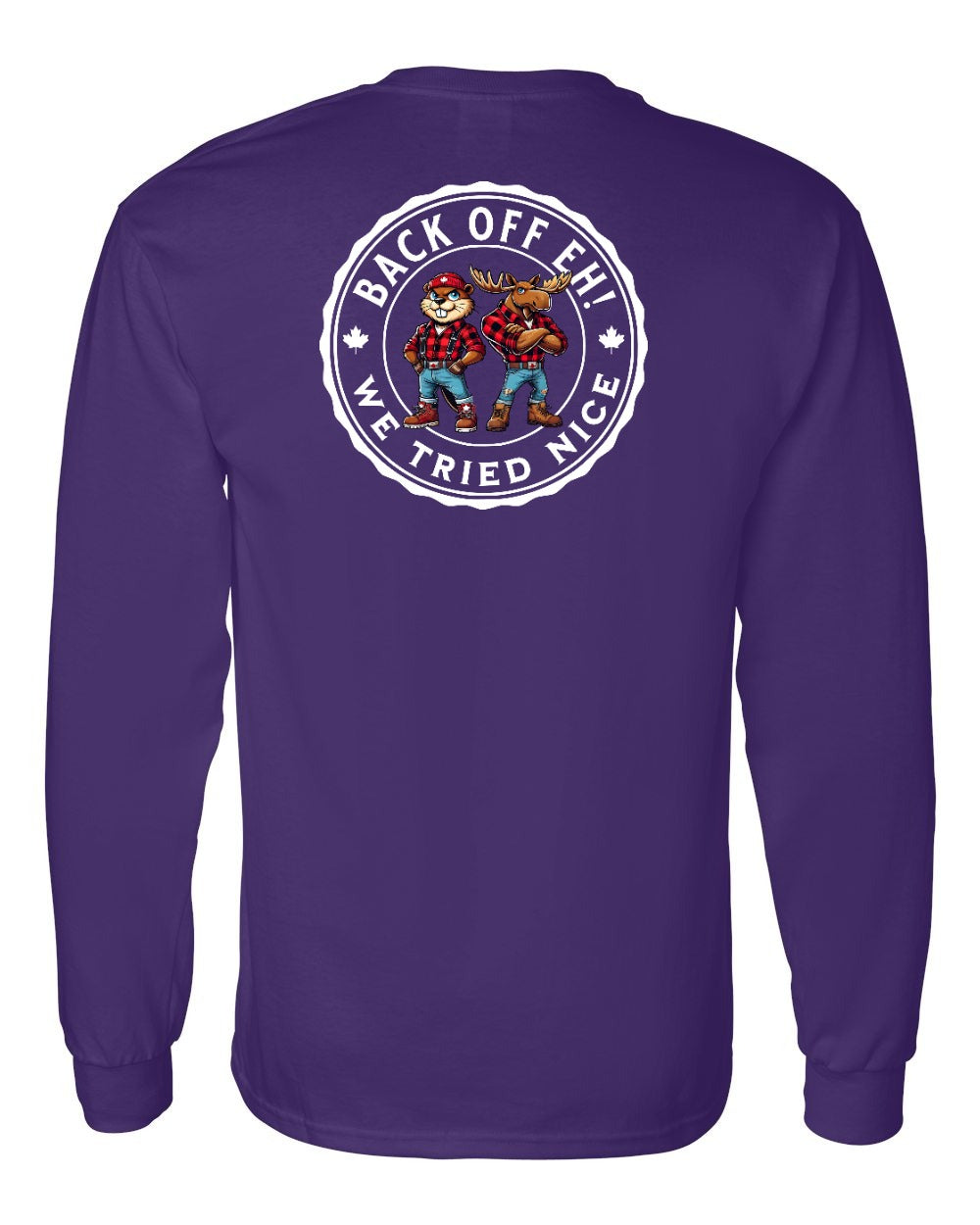 Back off Eh ! We Tried Nice Left Chest and Back Long Sleeve - Gildan Canada (sewn Internationally)