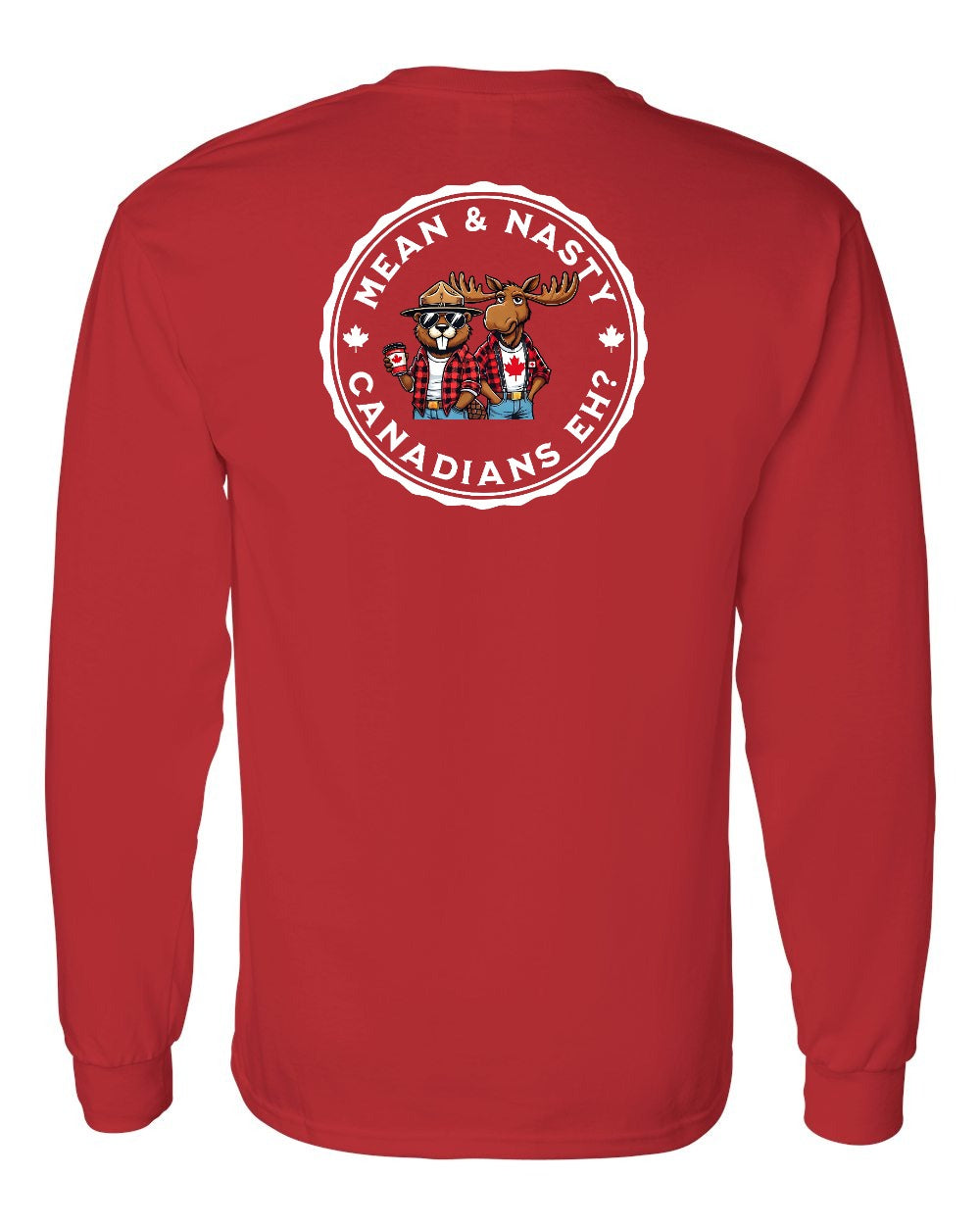Mean & Nasty Canadians Eh! Left Chest and Back Long Sleeve - Gildan Canada (sewn Internationally)
