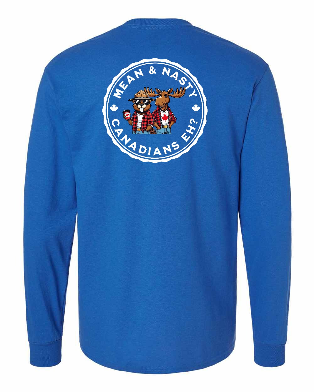 Mean & Nasty Canadians Eh! Left Chest and Back Long Sleeve - Gildan Canada (sewn Internationally)
