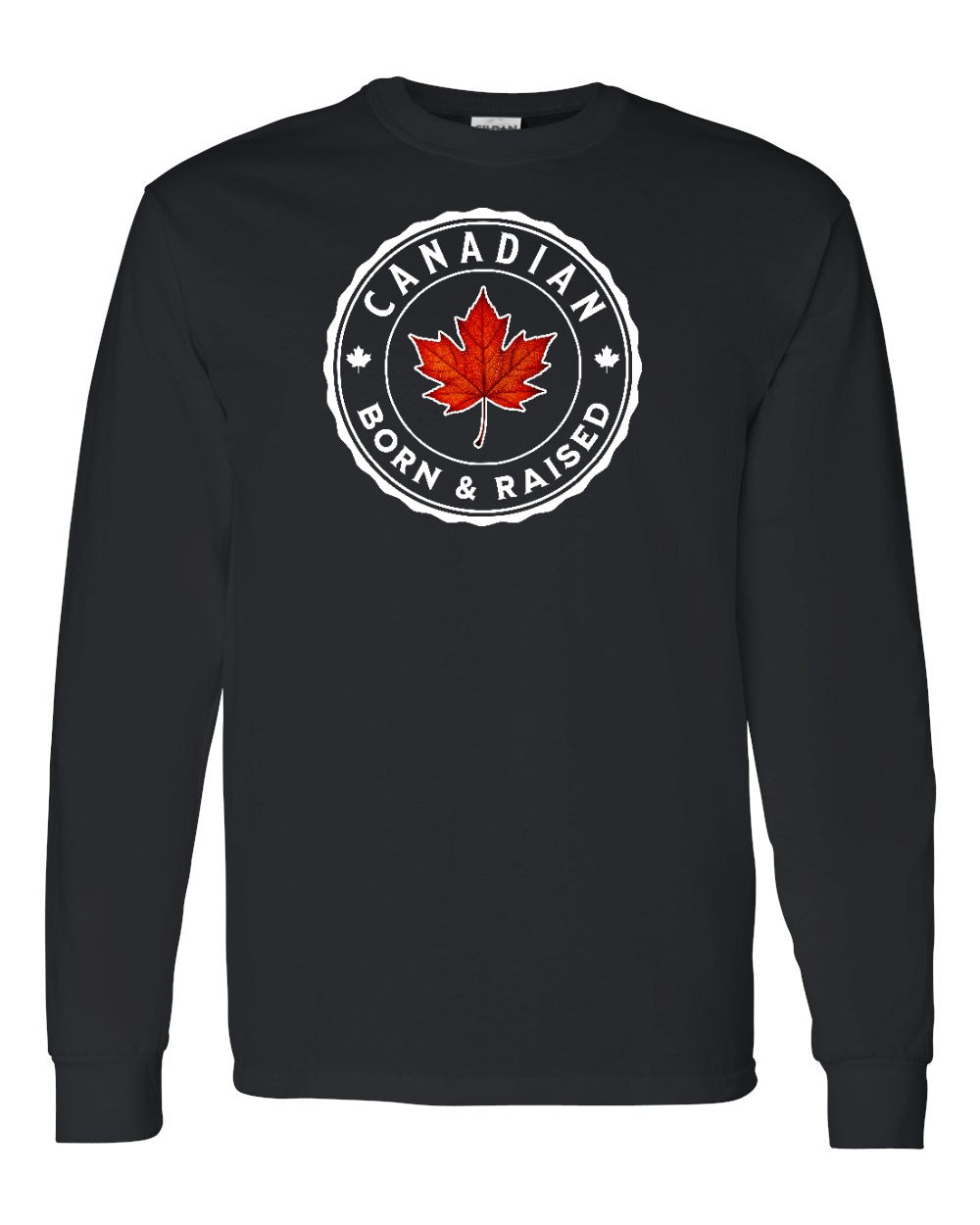 Canadian Born & Rasied Full Long Sleeve - Gildan Canada (sewn Internationally)