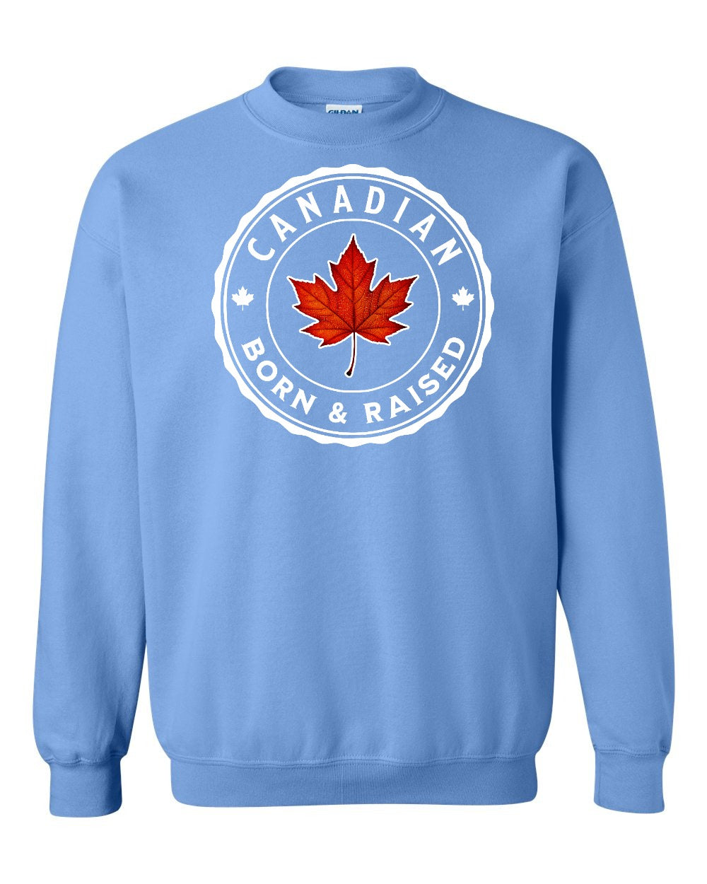 Canadian Born & Rasied Full Crewneck - Gildan Canada (sewn Internationally)