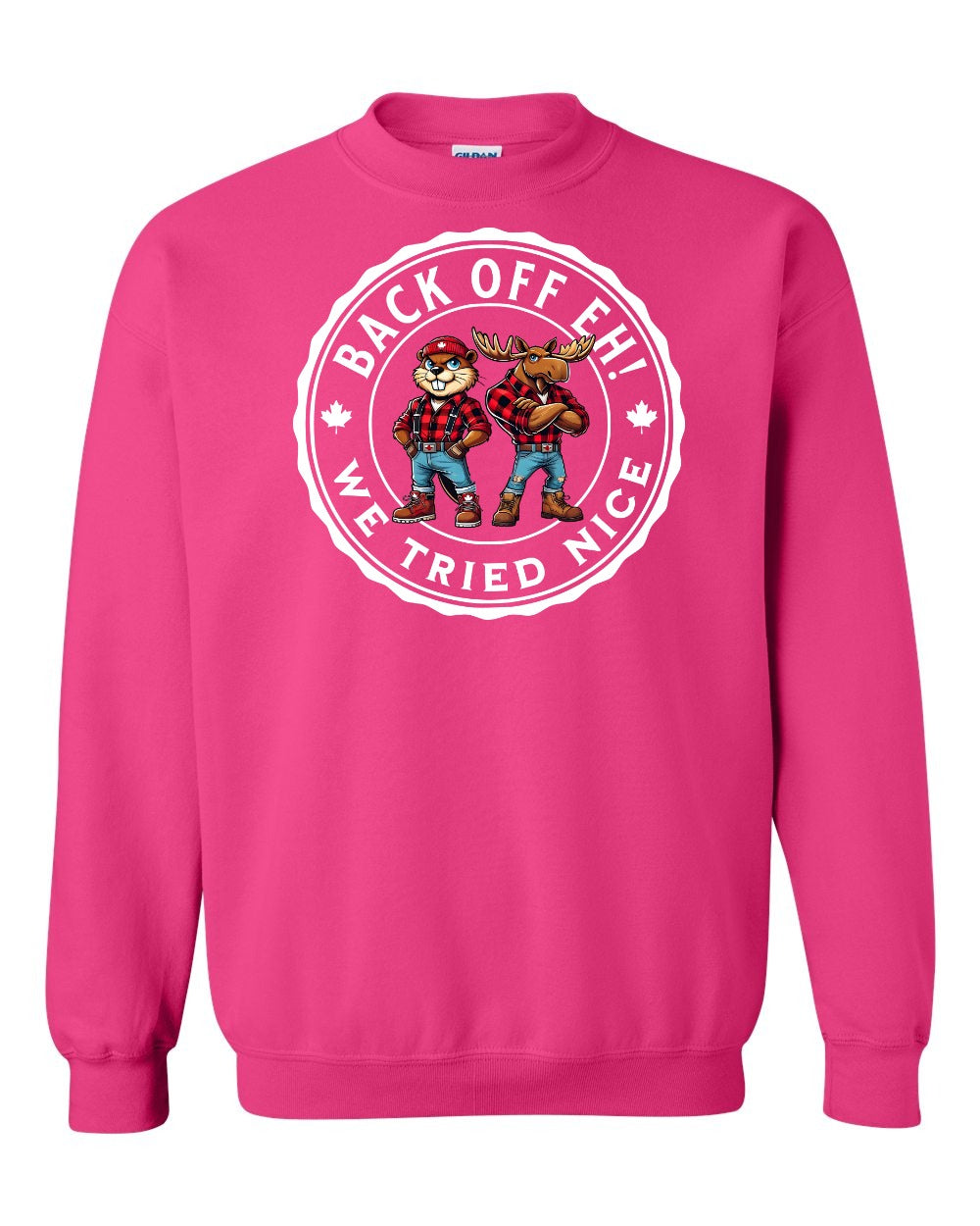 Back off Eh ! We Tried Nice Full Crewneck - Gildan Canada (sewn Internationally)