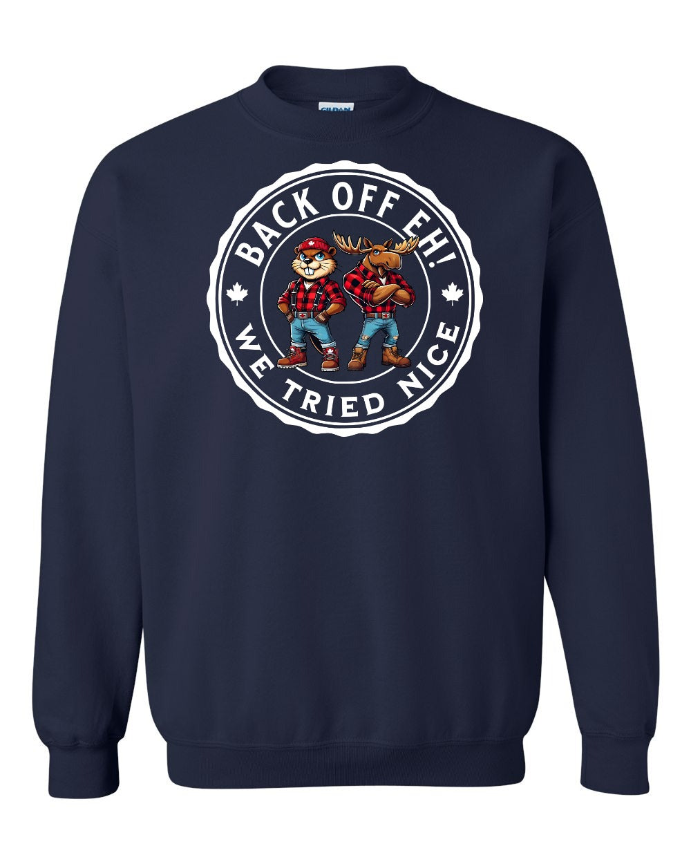 Back off Eh ! We Tried Nice Full Crewneck - Gildan Canada (sewn Internationally)