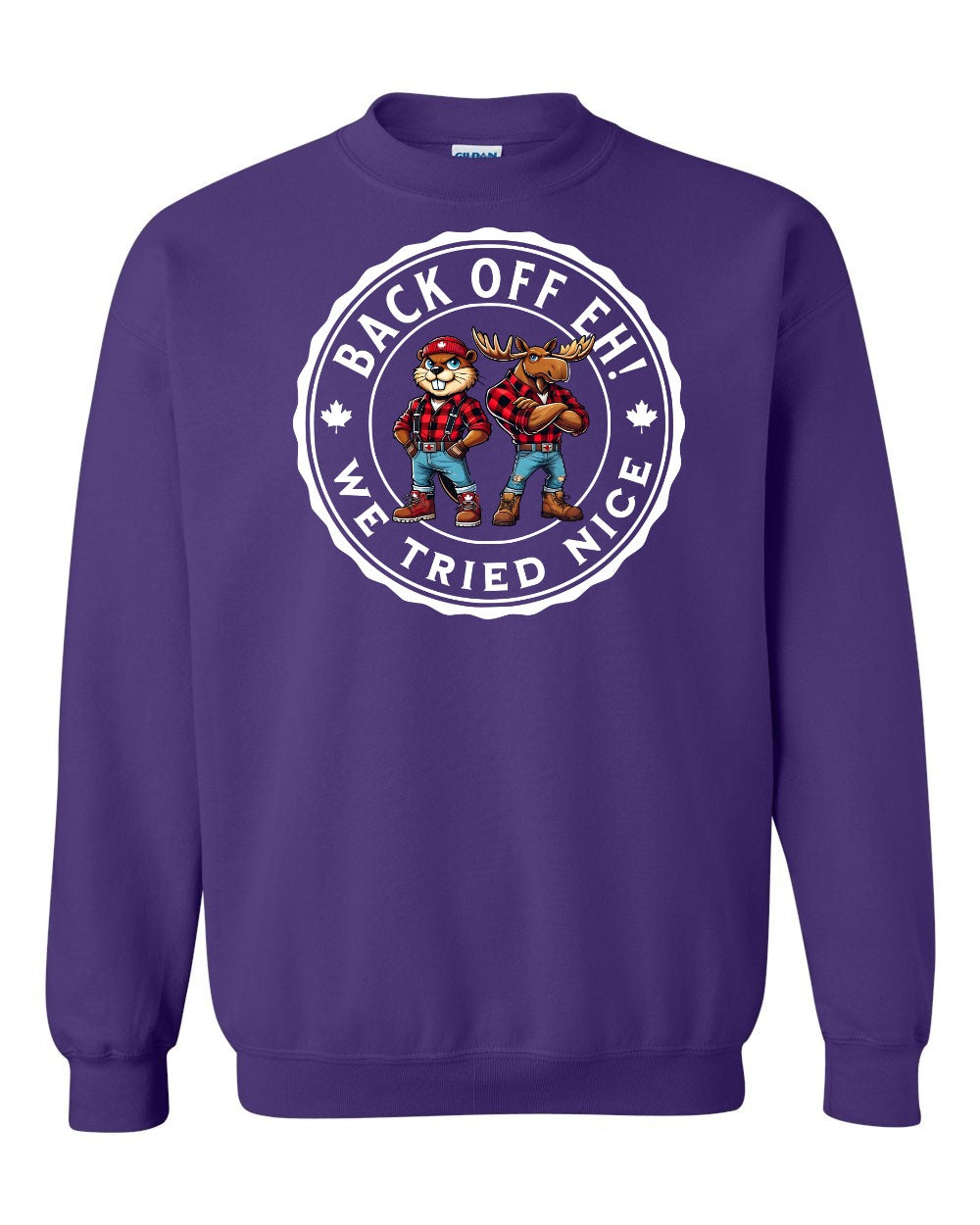 Back off Eh ! We Tried Nice Full Crewneck - Gildan Canada (sewn Internationally)