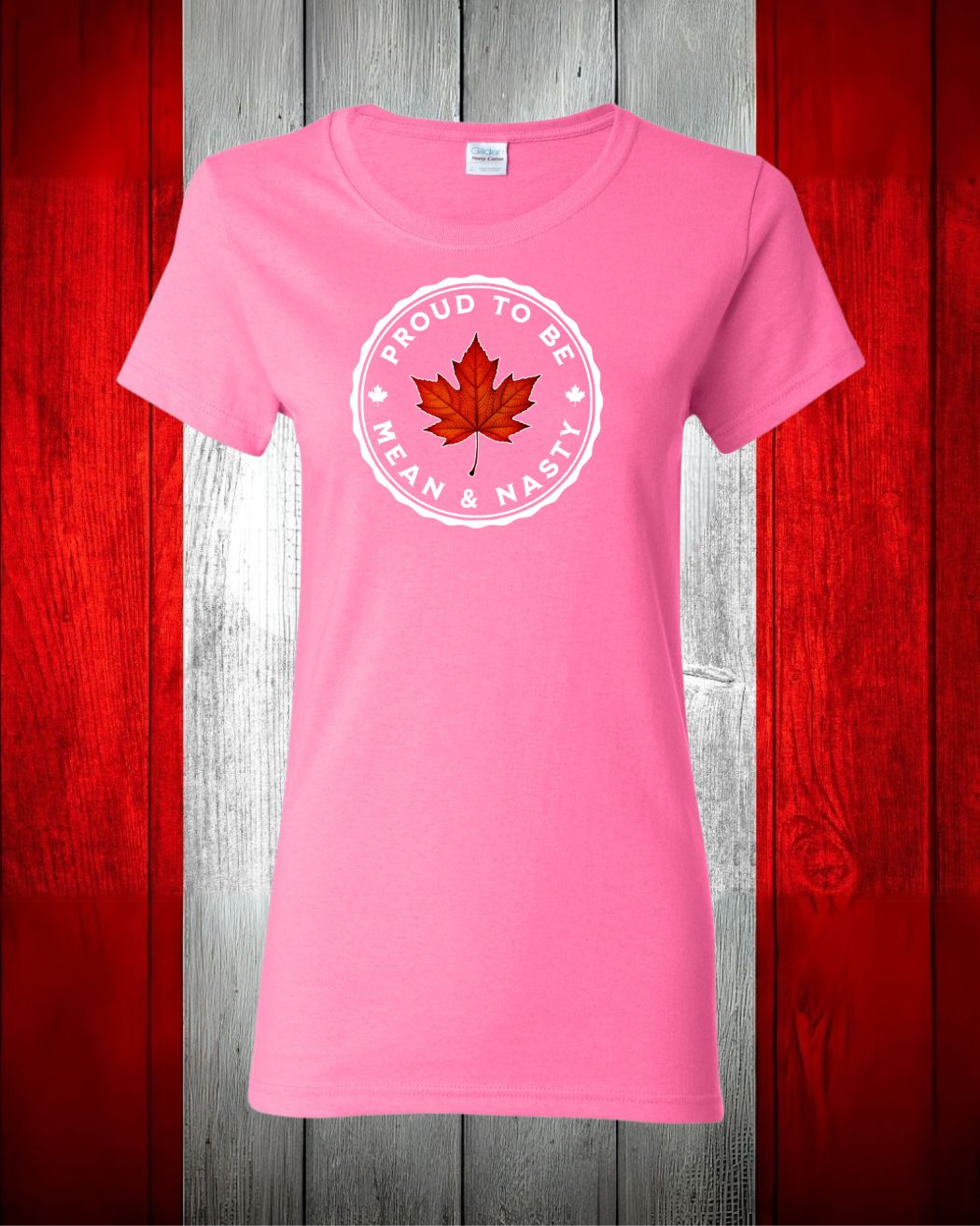 Proud to be Mean & Nasty Leaf Women's Tee - Gildan Canada (sewn Internationally)
