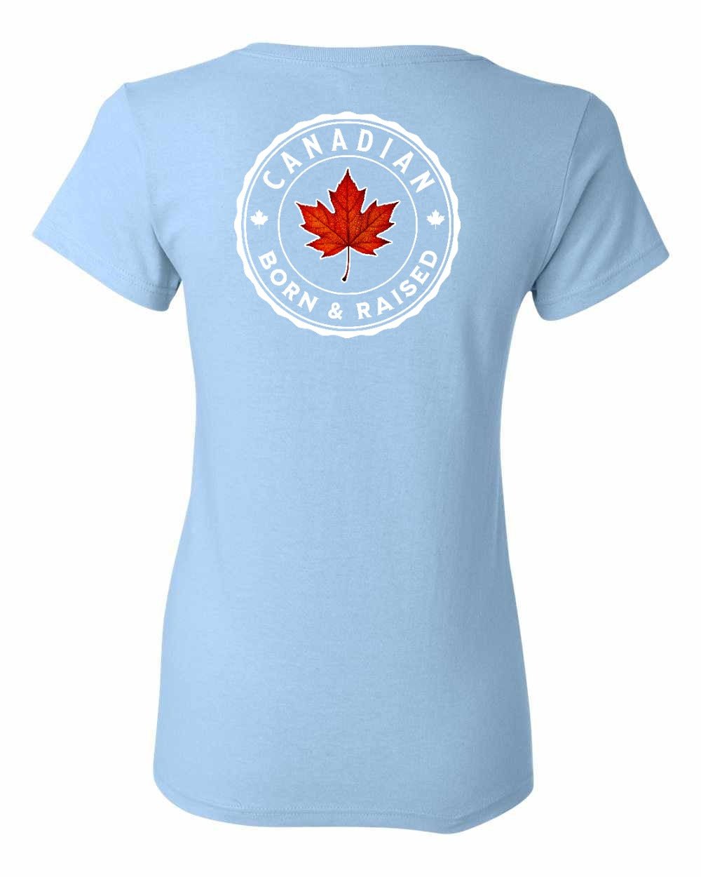 Canadian Born and Raised Left Chest And Back Women's Tee - Gildan Canada (sewn Internationally)
