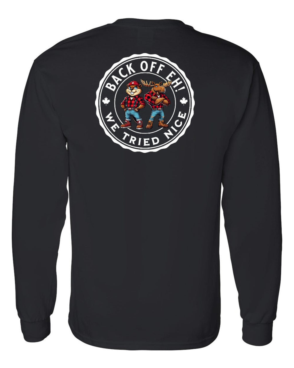 Back off  Eh ! We Tried Nice Left Chest and Back Long Sleeve - Unisex