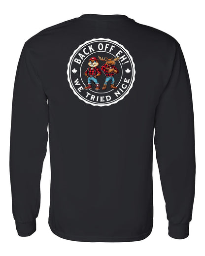 Back off  Eh ! We Tried Nice Left Chest and Back Long Sleeve - Gildan Canada (sewn Internationally)