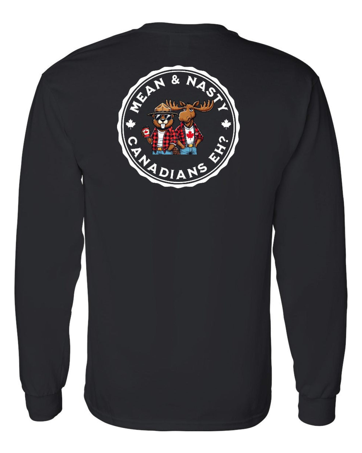 Mean & Nasty Canadians Eh! Left Chest and Back Long Sleeve - Unisex