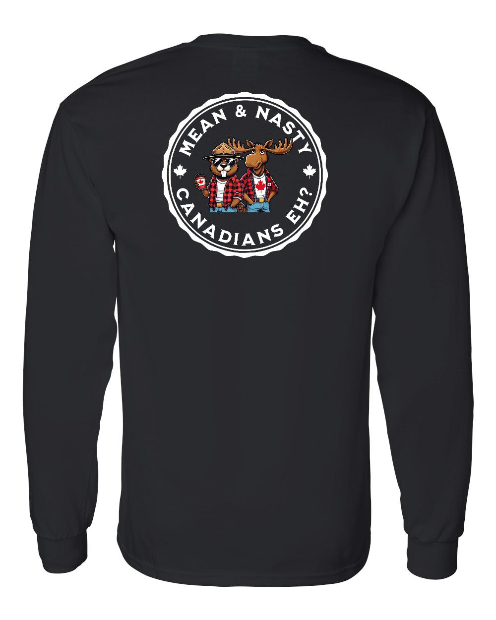 Mean & Nasty Canadians Eh! Left Chest and Back Long Sleeve - Gildan Canada (sewn Internationally)