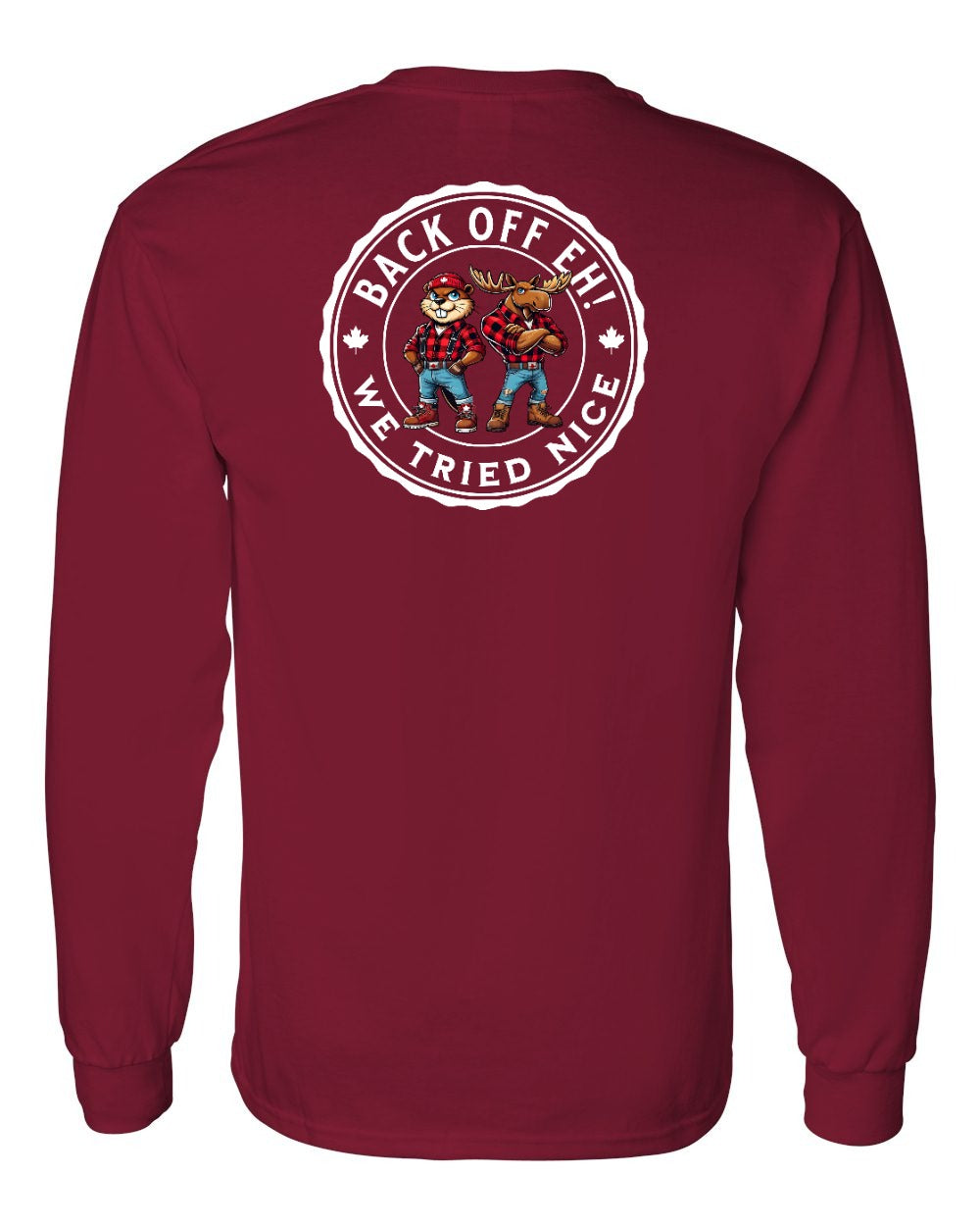 Back off  Eh ! We Tried Nice Left Chest and Back Long Sleeve - Gildan Canada (sewn Internationally)