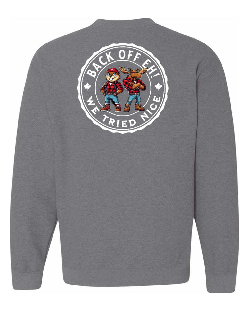 Back off  Eh ! We Tried Nice Left Chest and Back Crewneck - Unisex