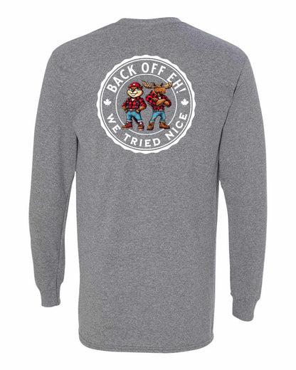 Back off  Eh ! We Tried Nice Left Chest and Back Long Sleeve - Gildan Canada (sewn Internationally)