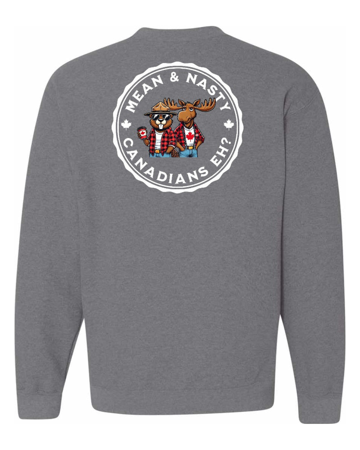 Mean & Nasty Canadians Eh! Left Chest and Back Crewneck - Unisex