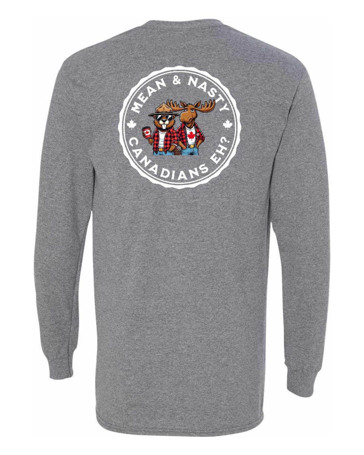 Mean & Nasty Canadians Eh! Left Chest and Back Long Sleeve - Unisex