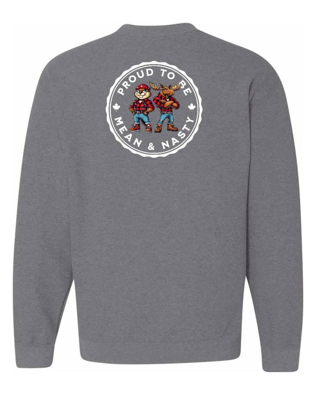 Proud Mean & Nasty Beaver and Moose Left Chest and Back Crewneck - Unisex
