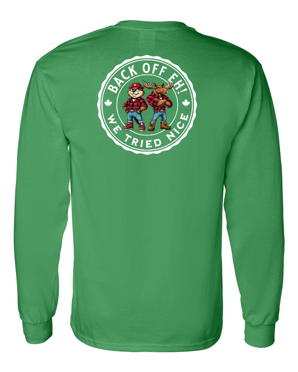 Back off  Eh ! We Tried Nice Left Chest and Back Long Sleeve - Gildan Canada (sewn Internationally)