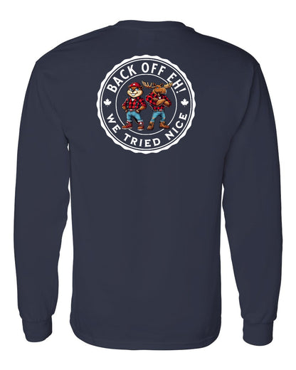 Back off  Eh ! We Tried Nice Left Chest and Back Long Sleeve - Gildan Canada (sewn Internationally)