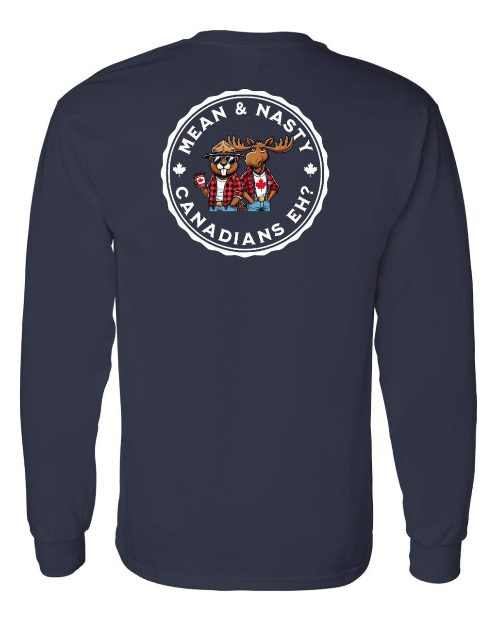 Mean & Nasty Canadians Eh! Left Chest and Back Long Sleeve - Unisex