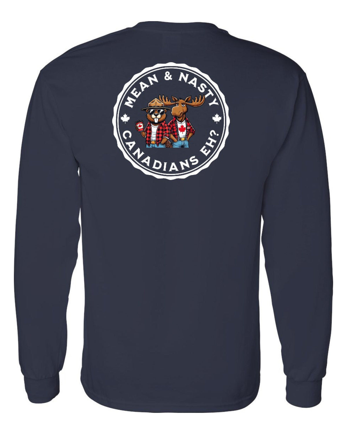 Mean & Nasty Canadians Eh! Left Chest and Back Long Sleeve - Unisex