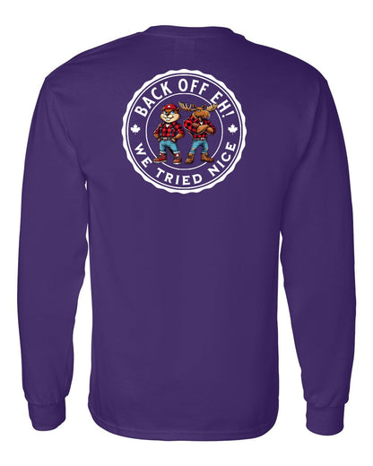 Back off  Eh ! We Tried Nice Left Chest and Back Long Sleeve - Gildan Canada (sewn Internationally)