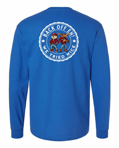 Back off  Eh ! We Tried Nice Left Chest and Back Long Sleeve - Gildan Canada (sewn Internationally)