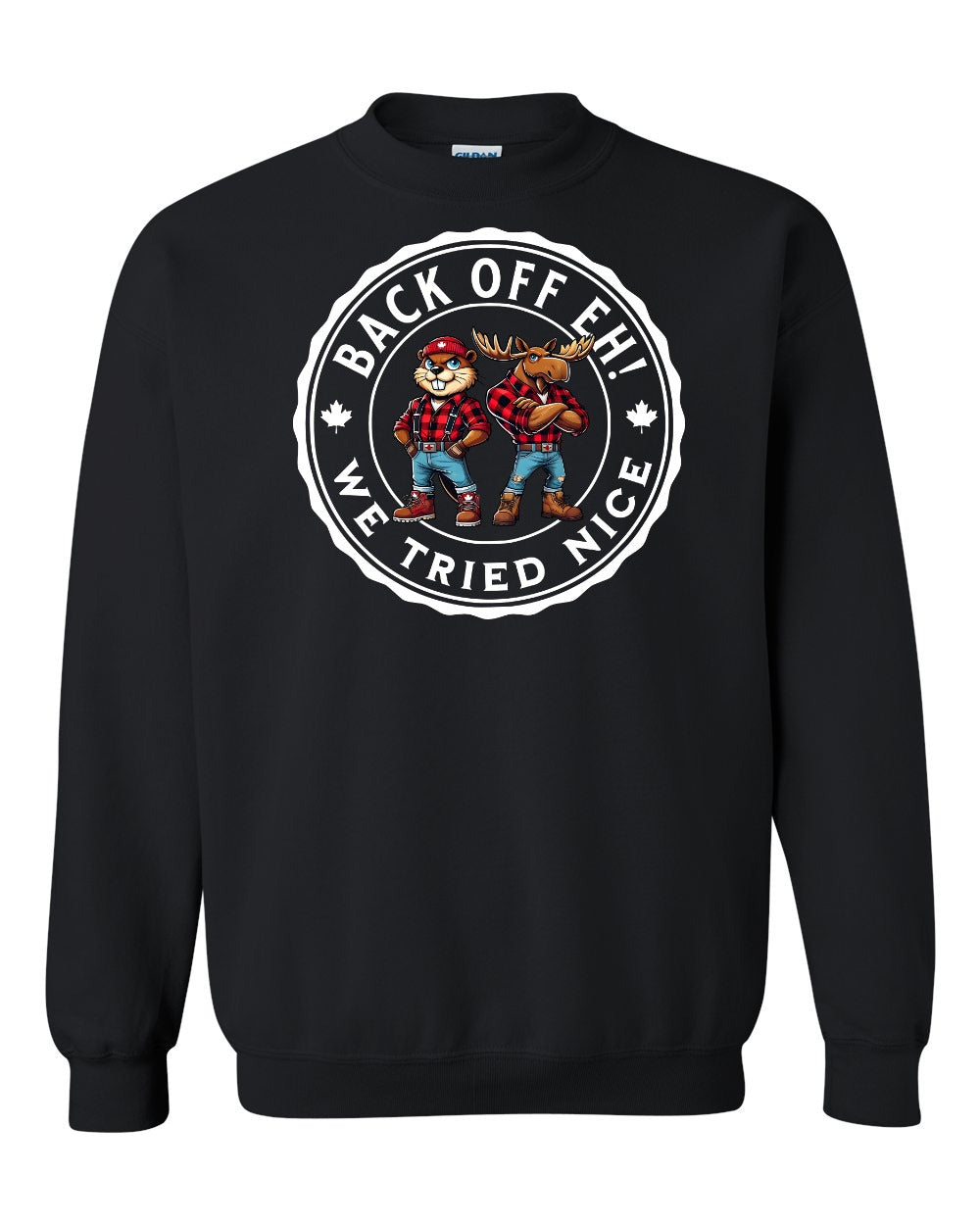 Back off  Eh ! We Tried Nice Full Crewneck - Gildan Canada (sewn Internationally)