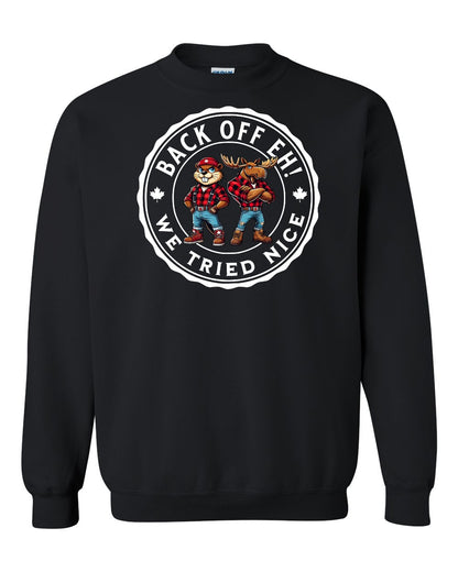Back off  Eh ! We Tried Nice Full Crewneck - Gildan Canada (sewn Internationally)