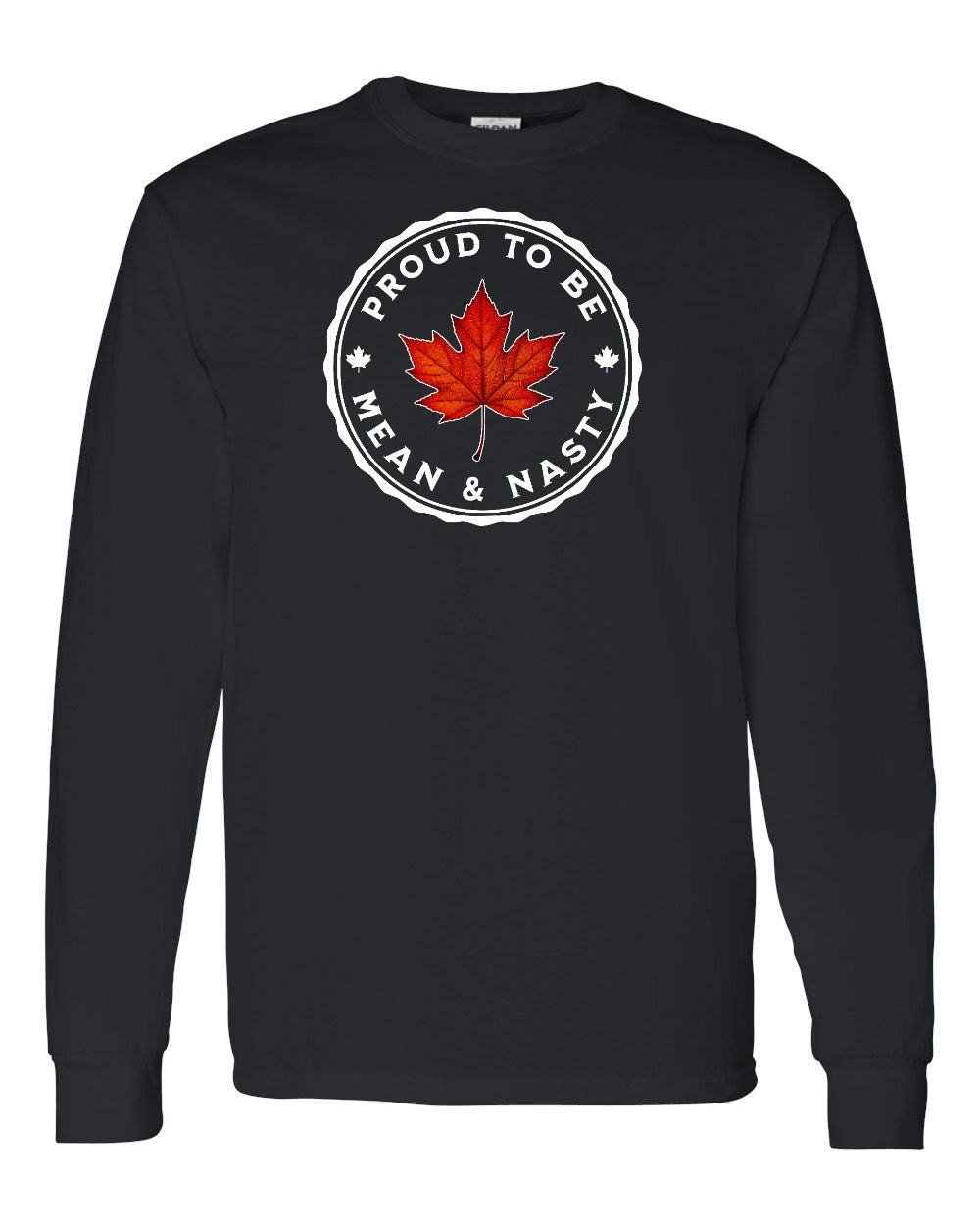 Proud Mean & Nasty Leaf Full Long Sleeve - Gildan Canada (sewn Internationally)
