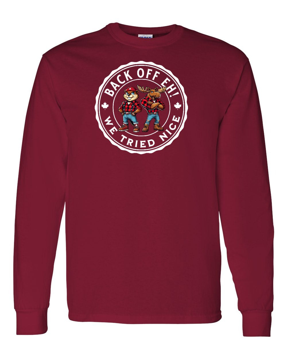Back off  Eh ! We Tried Nice Full Long Sleeve - Gildan Canada (sewn Internationally)