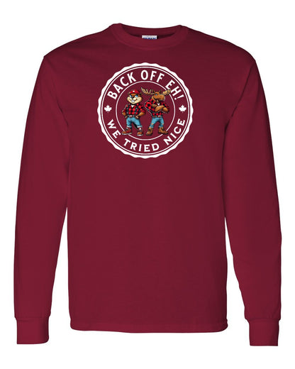 Back off  Eh ! We Tried Nice Full Long Sleeve - Gildan Canada (sewn Internationally)