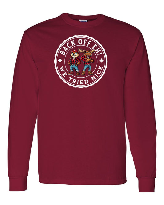 Back off  Eh ! We Tried Nice Full Long Sleeve - Gildan Canada (sewn Internationally)