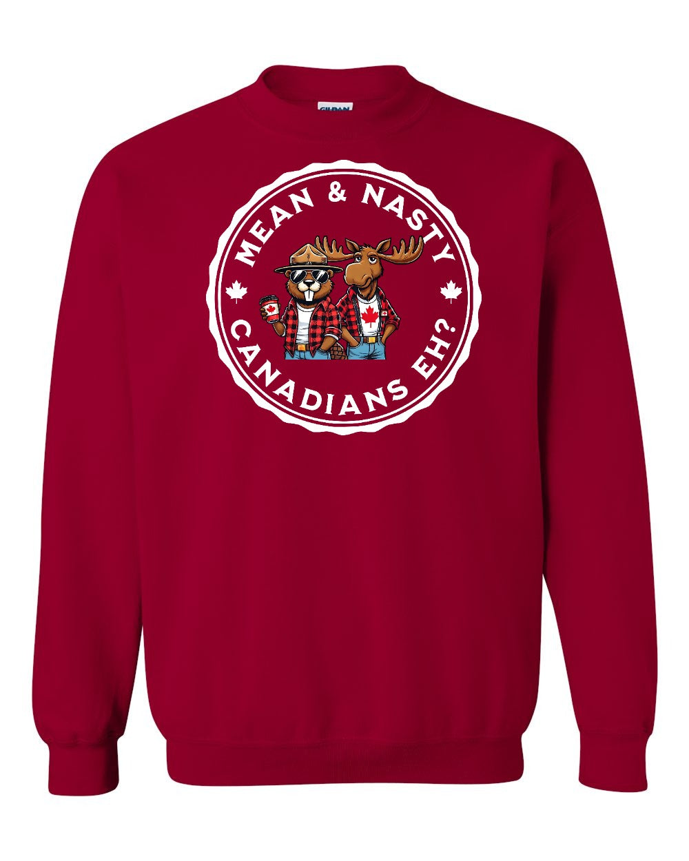 Mean & Nasty Canadians Eh! Full Crewneck - Gildan Canada (sewn Internationally)
