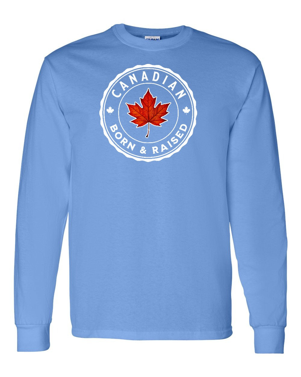 Canadian Born & Rasied Full Long Sleeve - Gildan Canada (sewn Internationally)