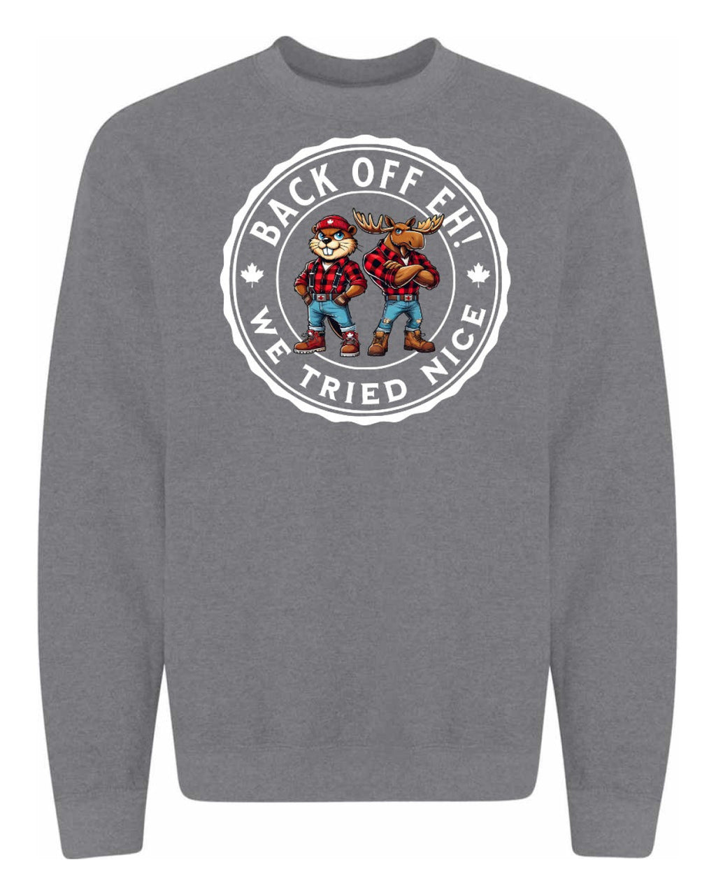 Back off  Eh ! We Tried Nice Full Crewneck - Unisex