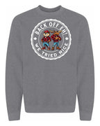 Back off  Eh ! We Tried Nice Full Crewneck - Unisex