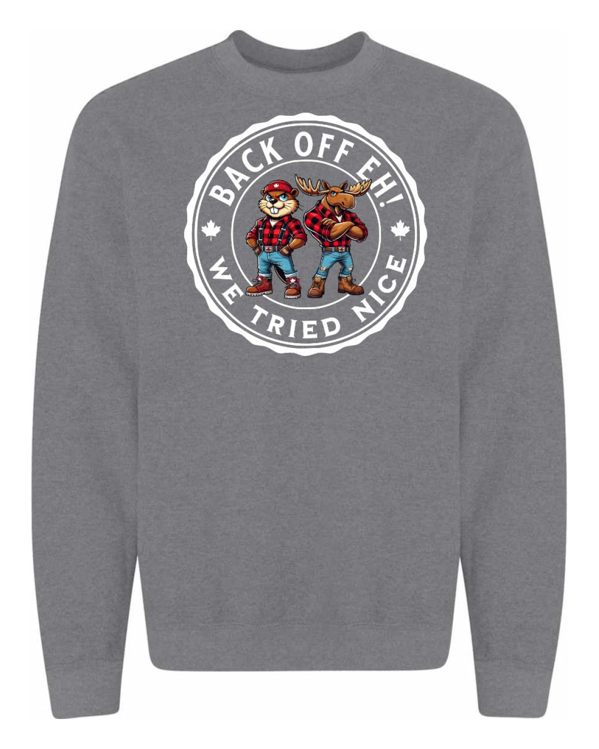 Back off  Eh ! We Tried Nice Full Crewneck - Unisex