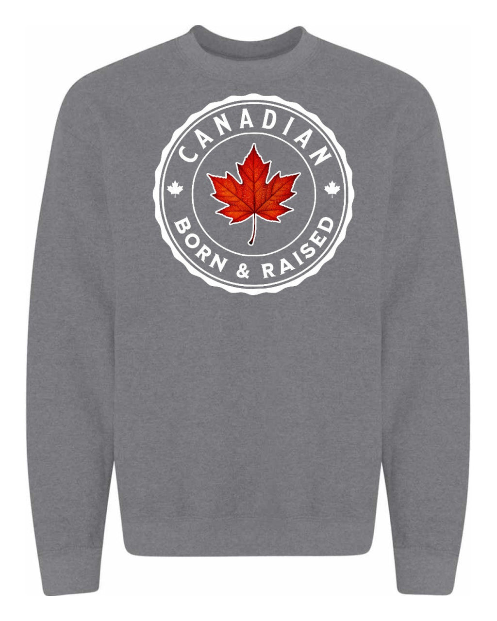 Canadian Born & Rasied Full Crewneck - Unisex