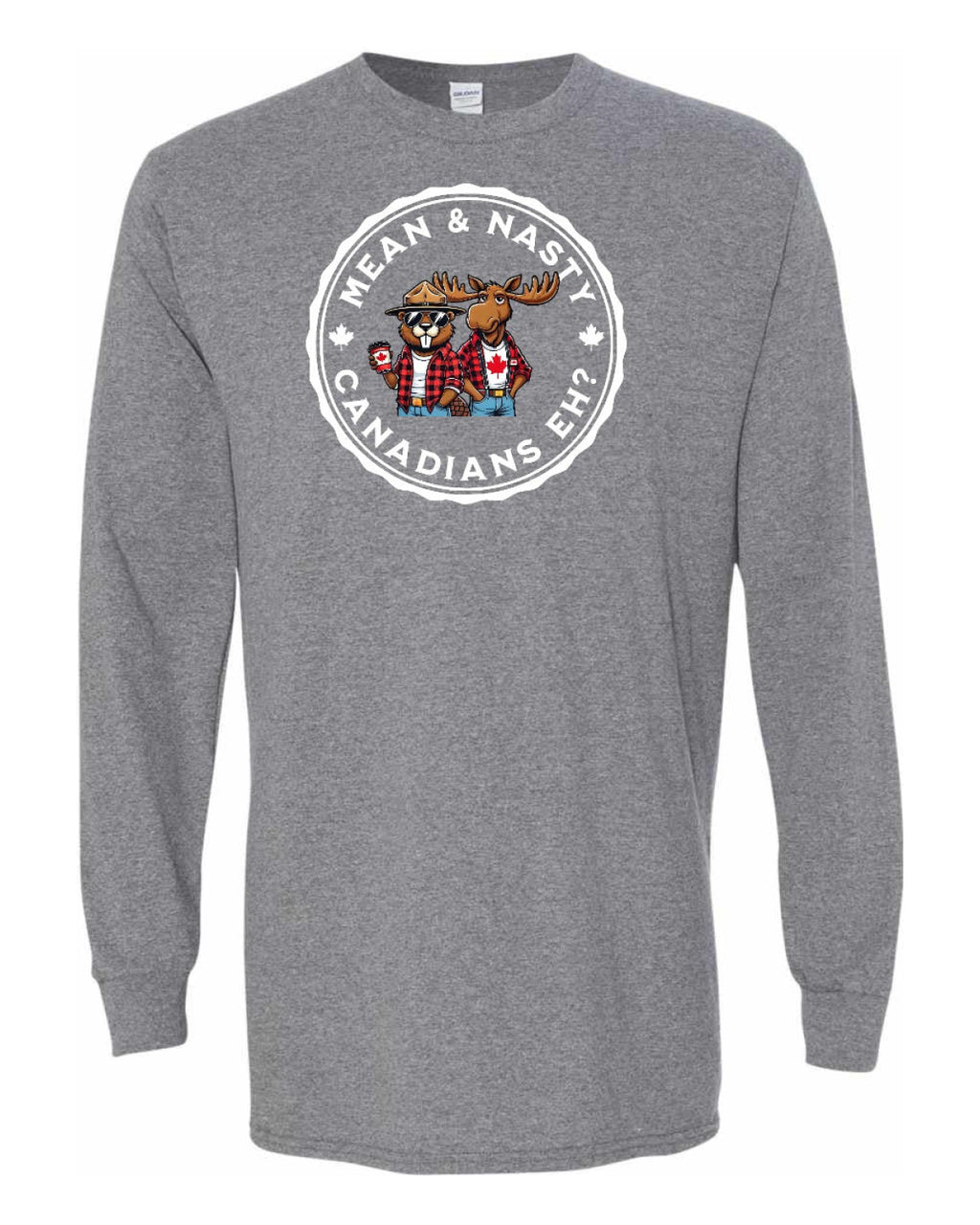 Mean & Nasty Canadians Eh! Full Long Sleeve - Unisex