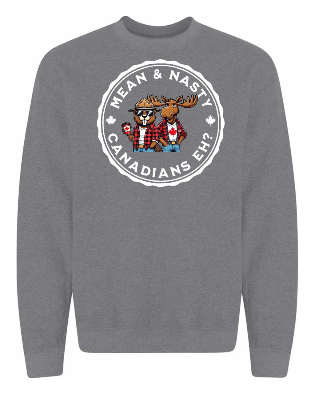 Mean & Nasty Canadians Eh! Full Crewneck - Unisex