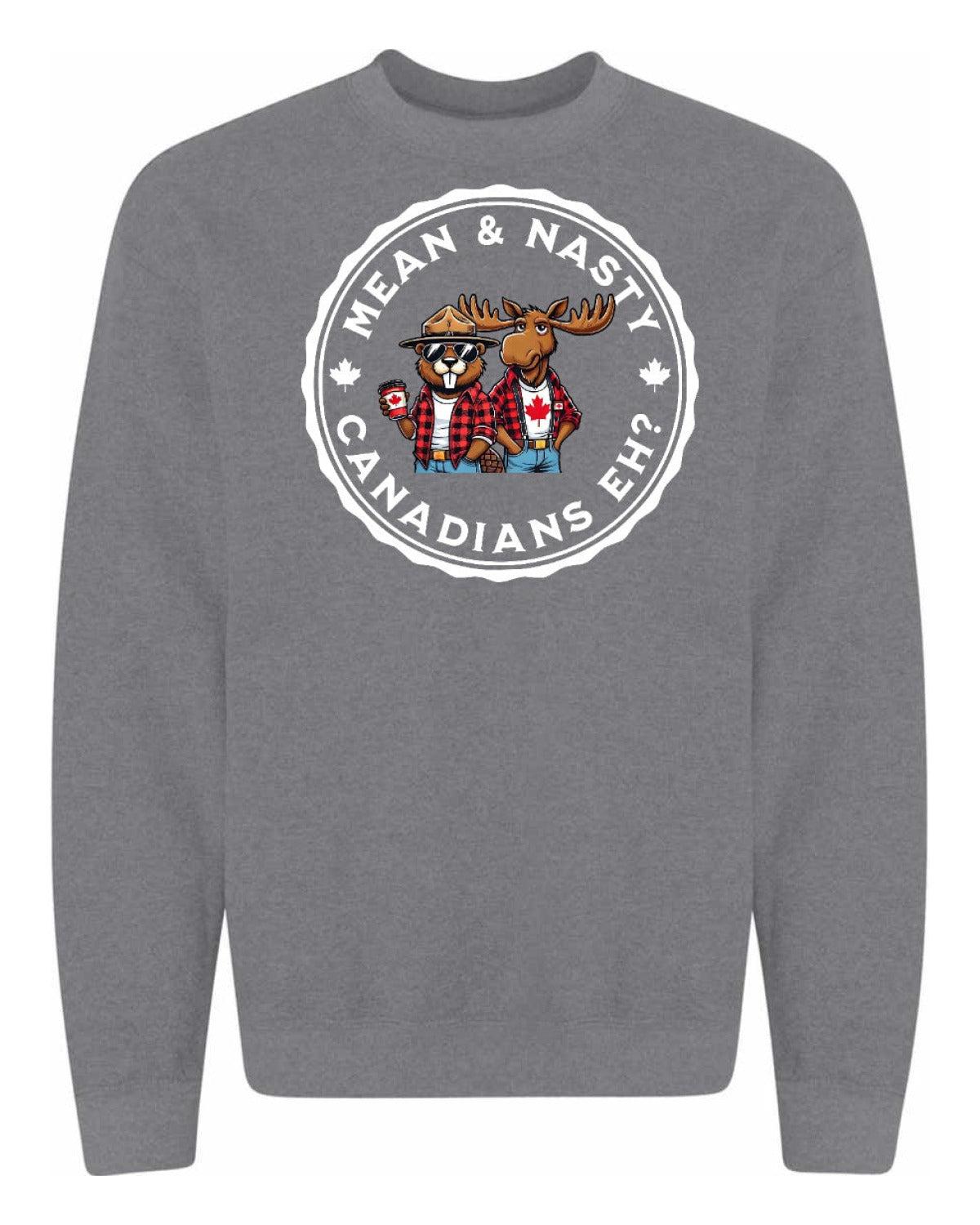 Mean & Nasty Canadians Eh! Full Crewneck - Unisex