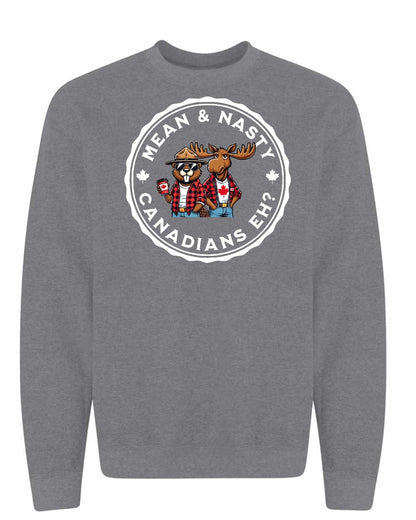 Mean & Nasty Canadians Eh! Full Crewneck - Gildan Canada (sewn Internationally)