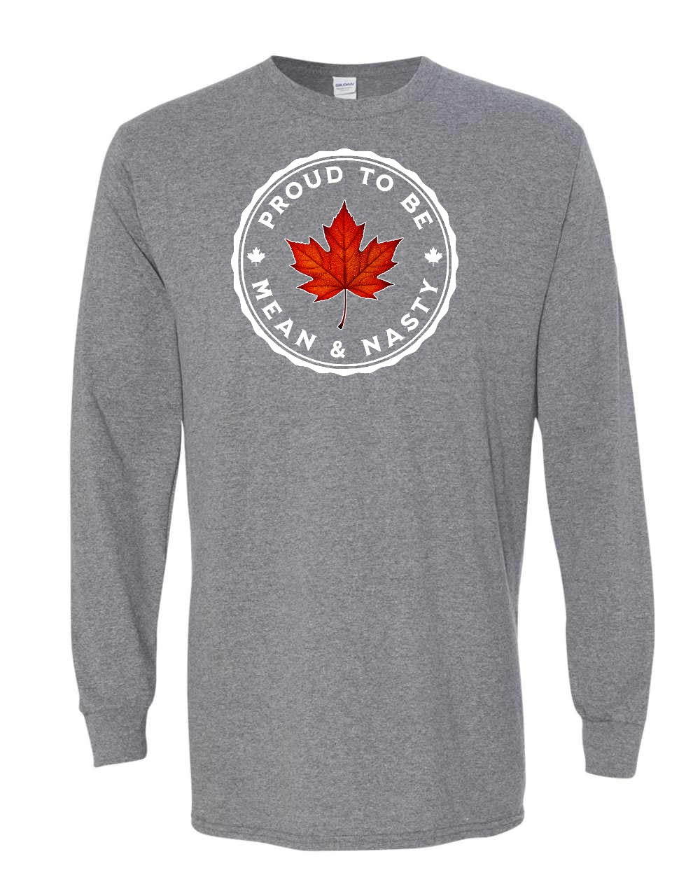 Proud Mean & Nasty Leaf Full Long Sleeve - Gildan Canada (sewn Internationally)