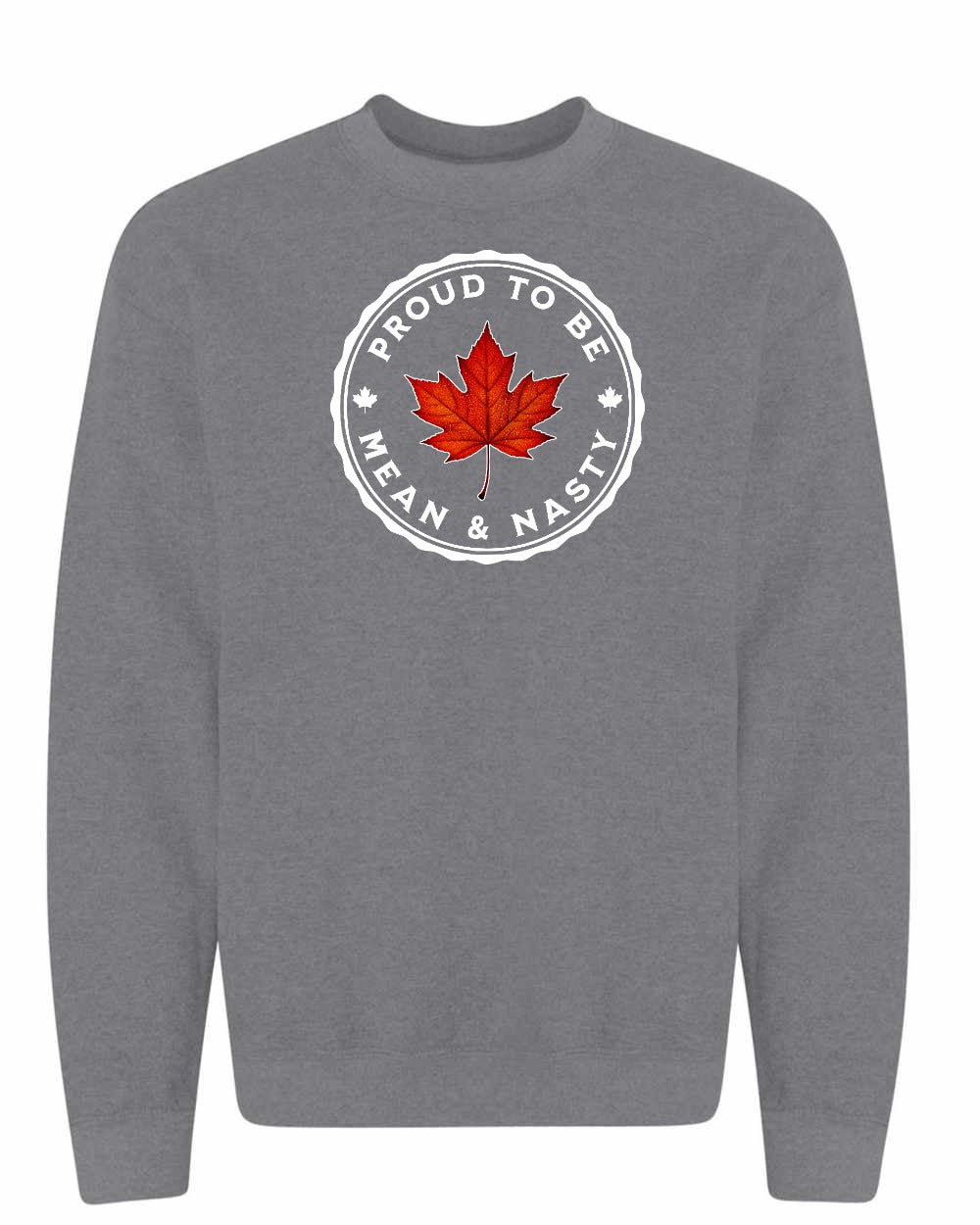 Proud Mean & Nasty Leaf Full Crewneck - Gildan Canada (sewn Internationally)