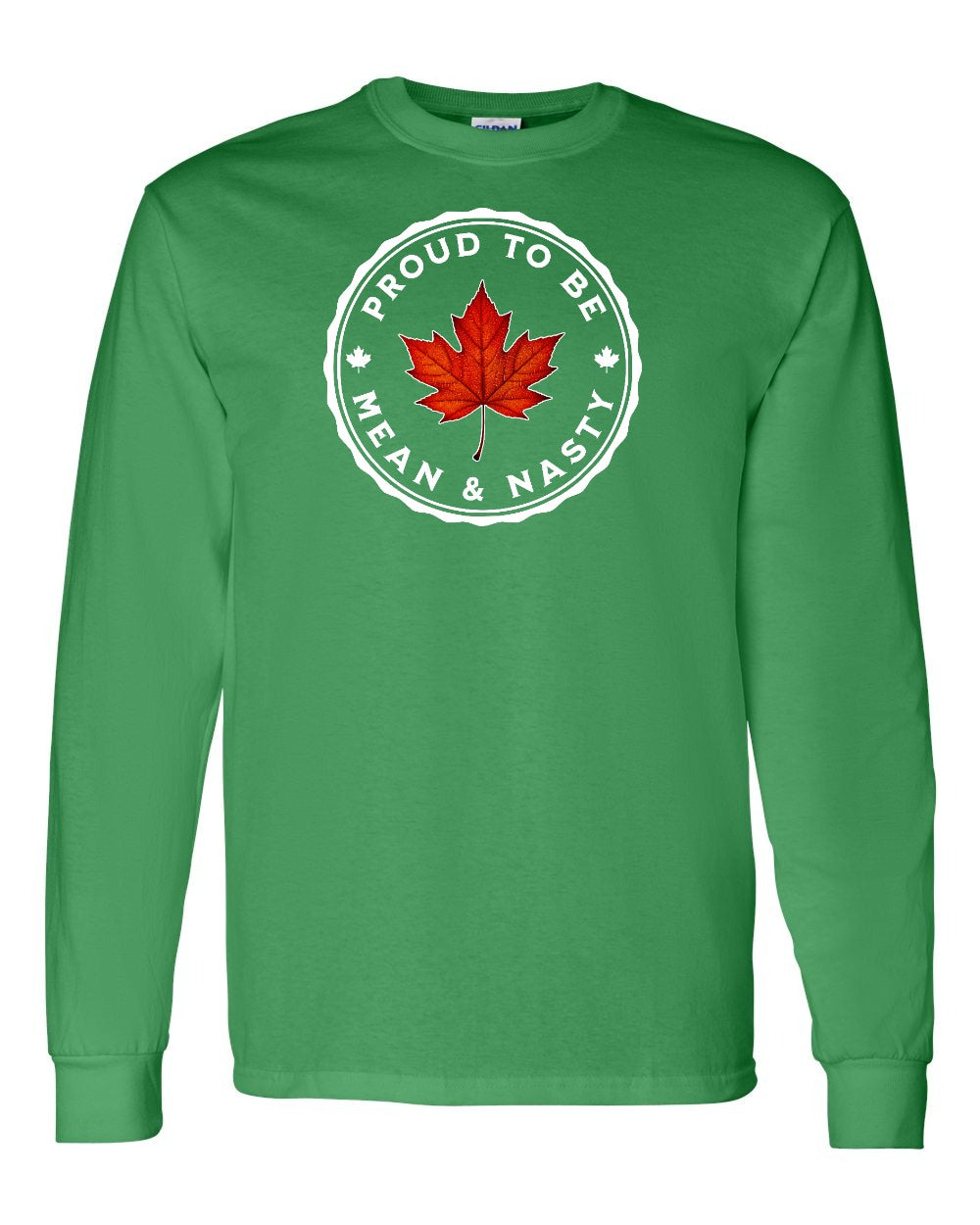Proud Mean & Nasty Leaf Full Long Sleeve - Gildan Canada (sewn Internationally)