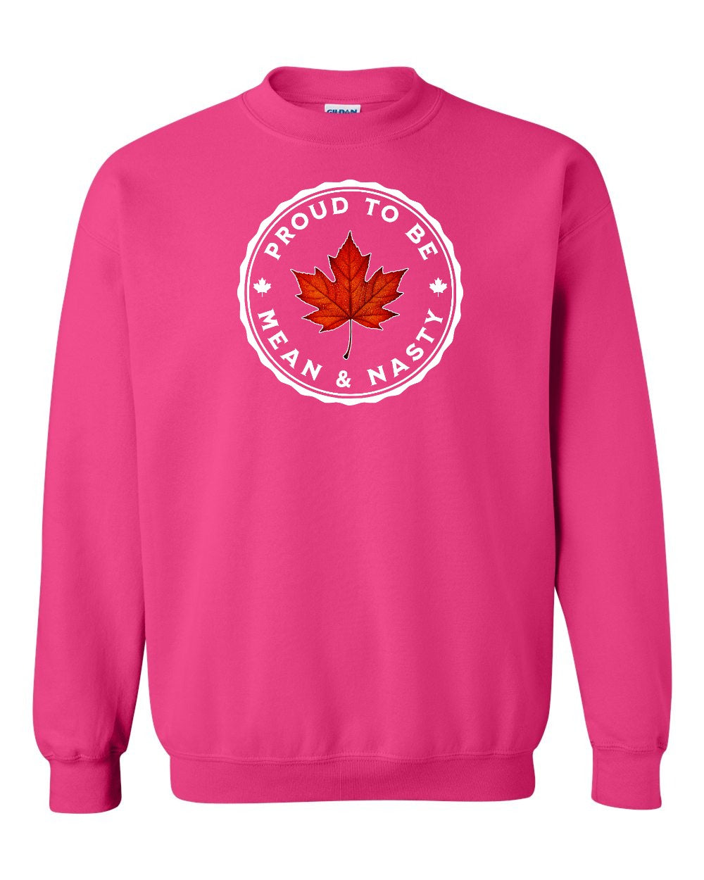 Proud Mean & Nasty Leaf Full Crewneck - Gildan Canada (sewn Internationally)
