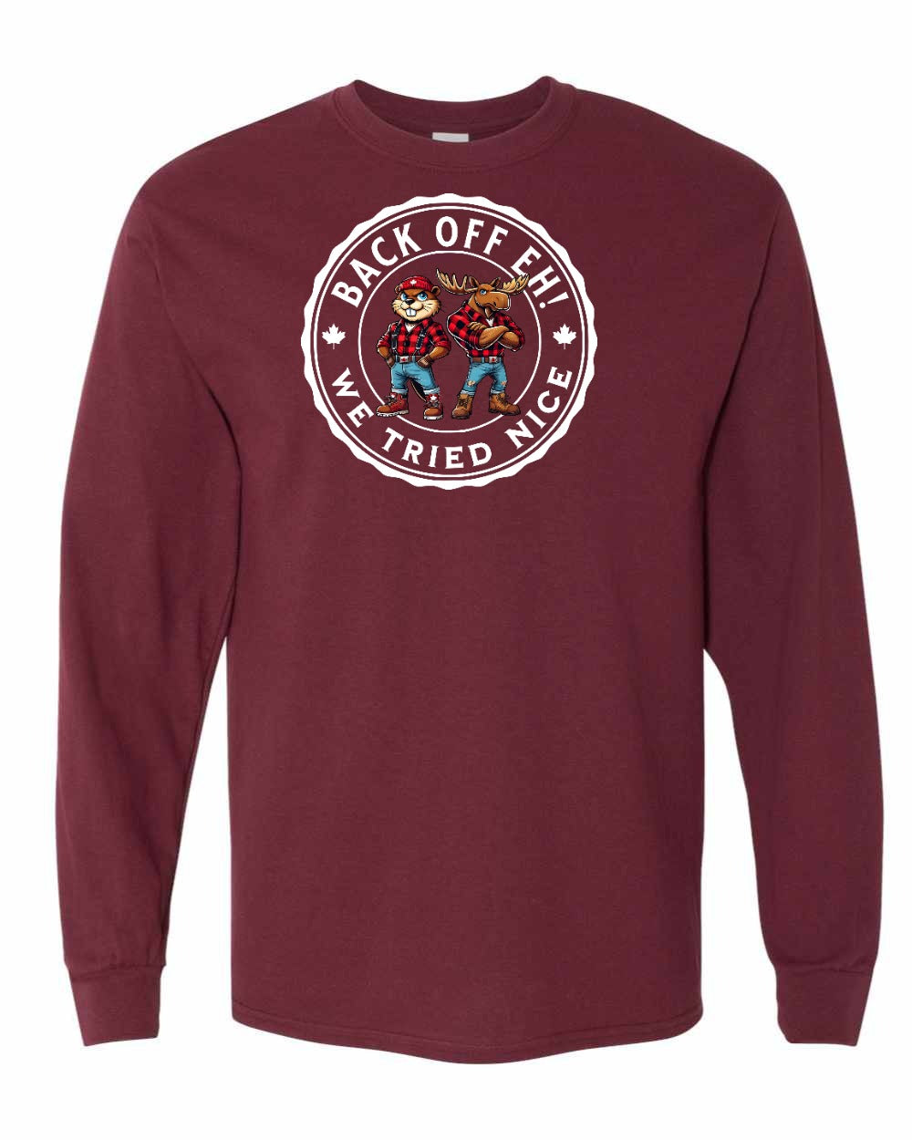Back off  Eh ! We Tried Nice Full Long Sleeve - Gildan Canada (sewn Internationally)