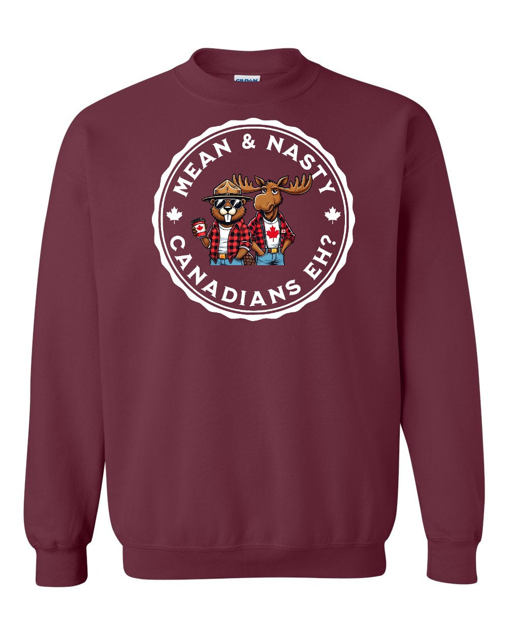 Mean & Nasty Canadians Eh! Full Crewneck - Gildan Canada (sewn Internationally)